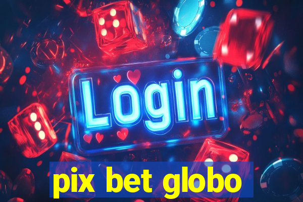 pix bet globo