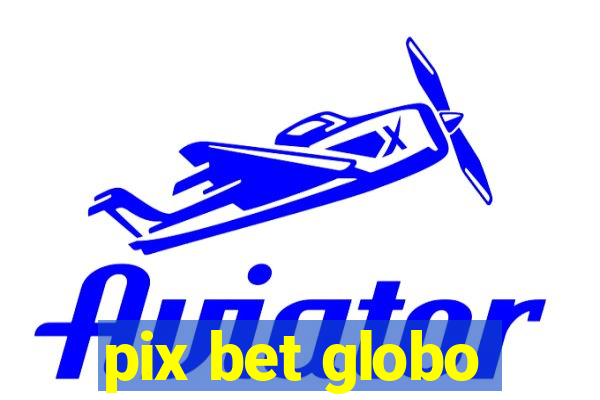 pix bet globo