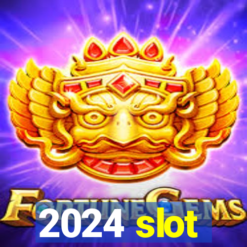 2024 slot