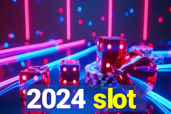 2024 slot