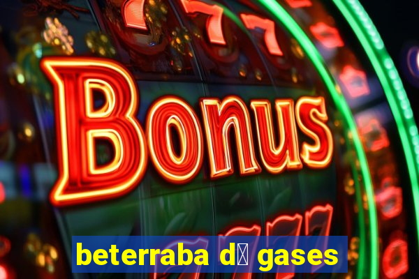 beterraba d谩 gases