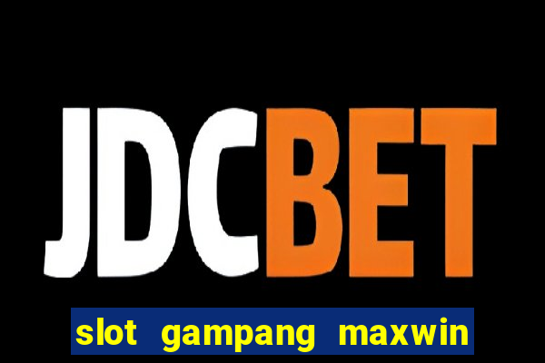 slot gampang maxwin hari ini