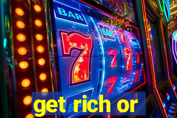 get rich or