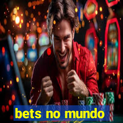 bets no mundo