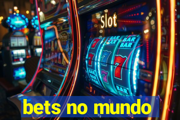 bets no mundo