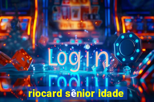 riocard sênior idade