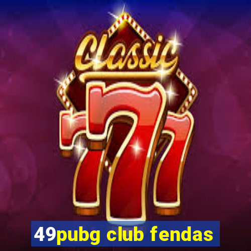 49pubg club fendas