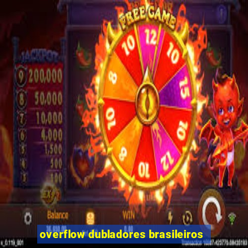 overflow dubladores brasileiros