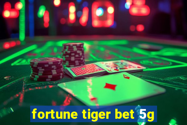 fortune tiger bet 5g