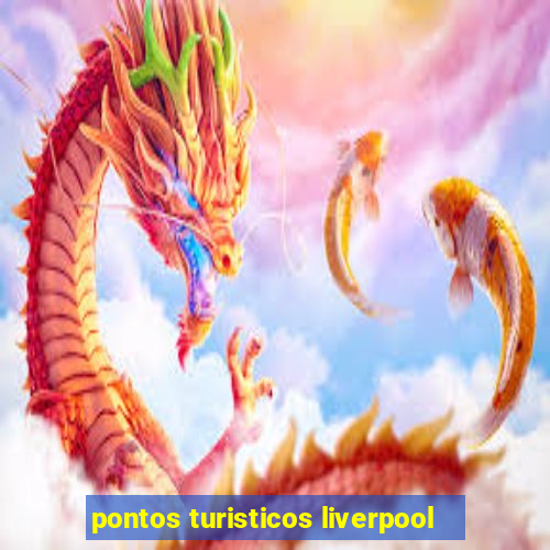 pontos turisticos liverpool