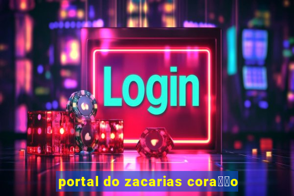 portal do zacarias cora莽茫o