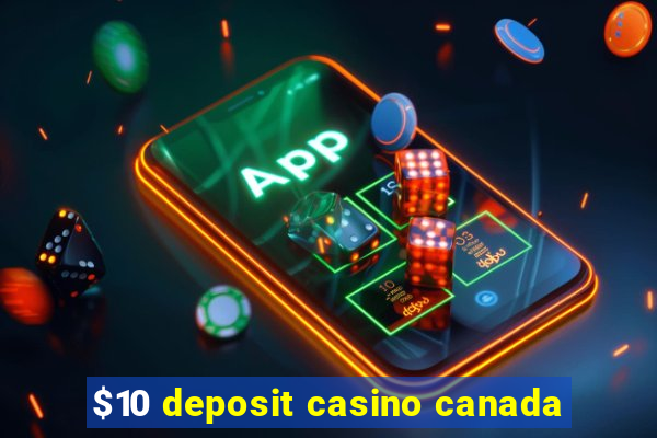 $10 deposit casino canada