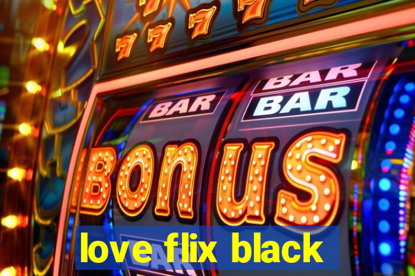 love flix black