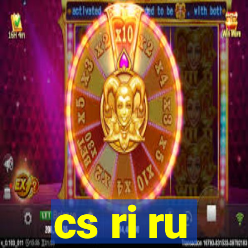 cs ri ru