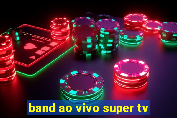 band ao vivo super tv