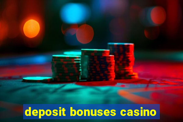 deposit bonuses casino