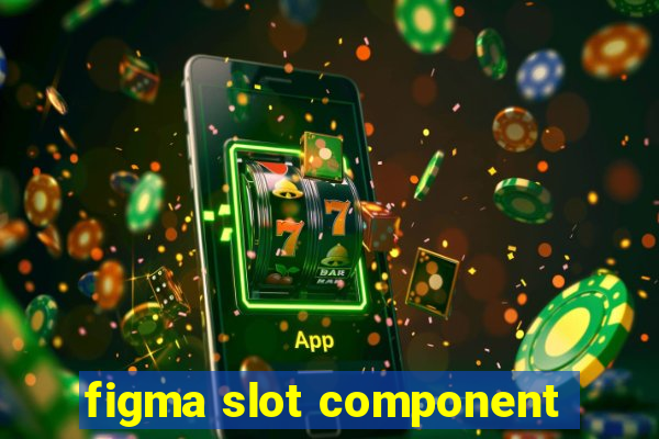 figma slot component