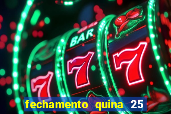 fechamento quina 25 garante quadra com