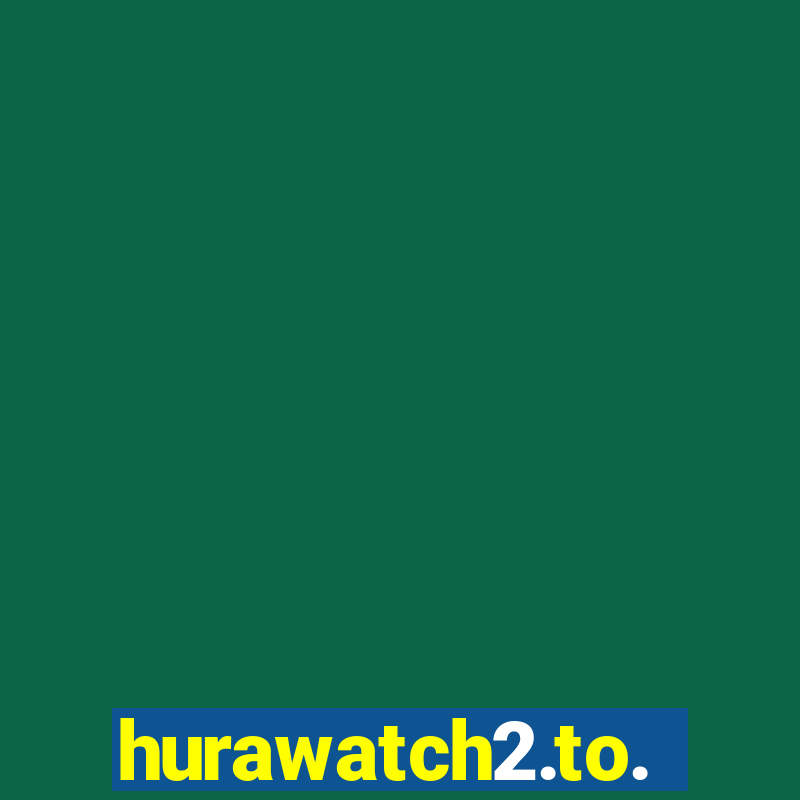 hurawatch2.to.