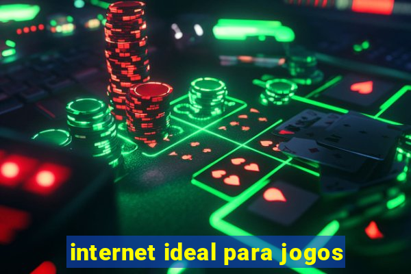 internet ideal para jogos