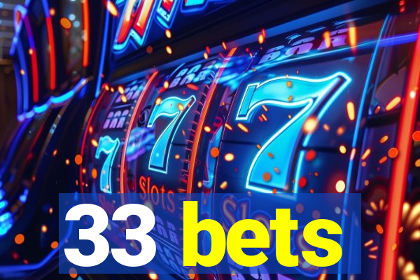 33 bets