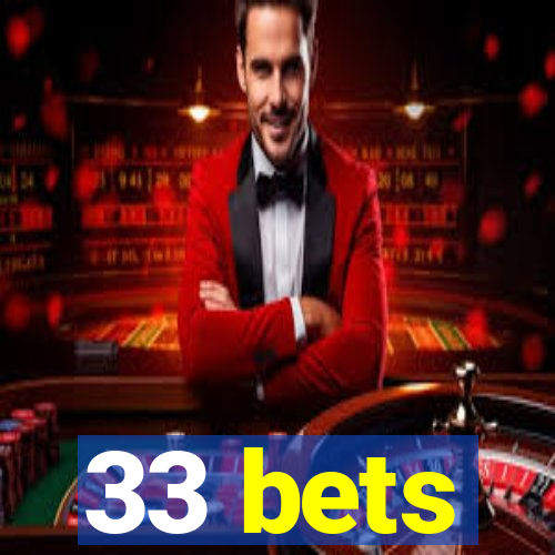 33 bets