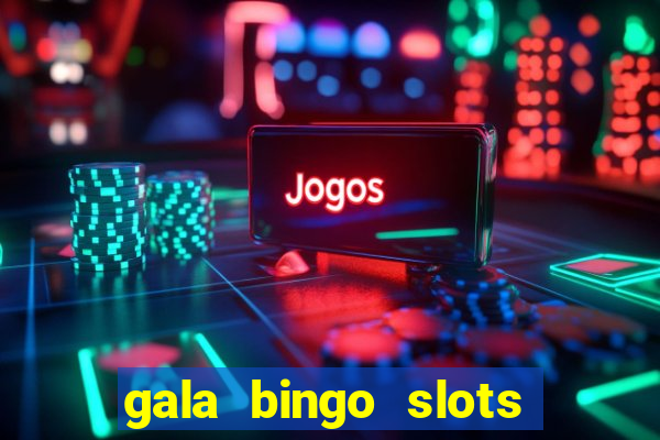 gala bingo slots and games