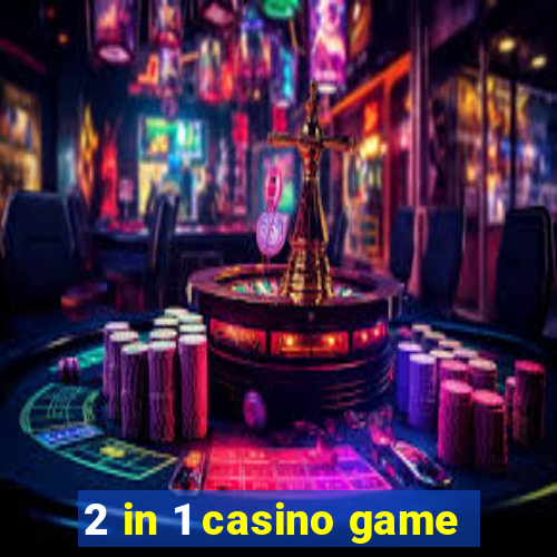 2 in 1 casino game