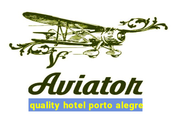 quality hotel porto alegre