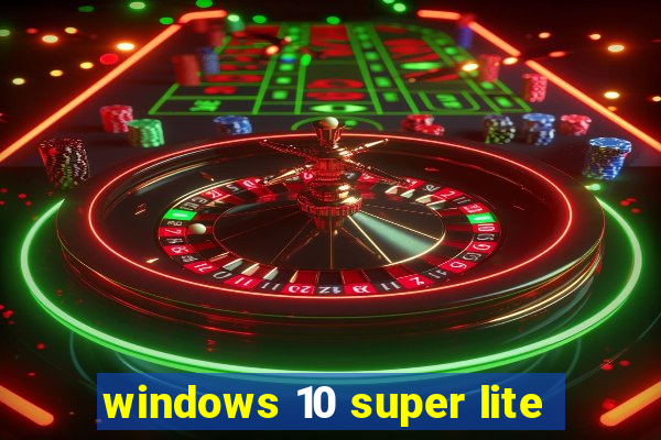 windows 10 super lite