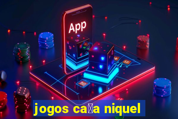 jogos ca莽a niquel