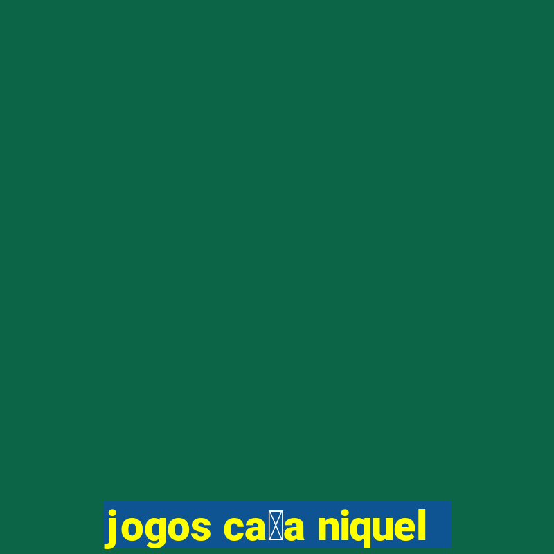 jogos ca莽a niquel