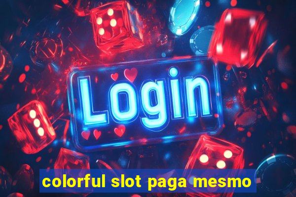 colorful slot paga mesmo