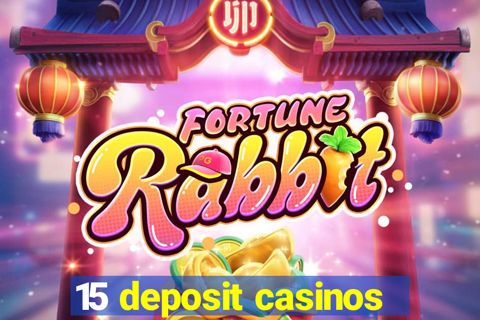 15 deposit casinos