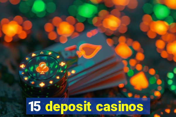 15 deposit casinos