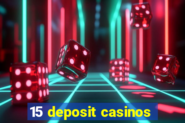 15 deposit casinos