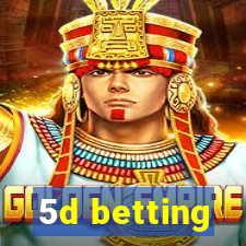 5d betting