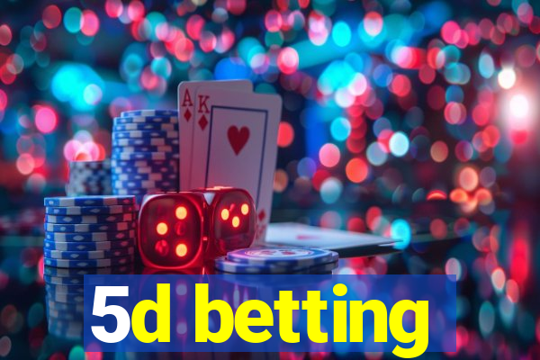 5d betting