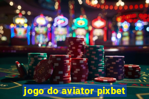 jogo do aviator pixbet