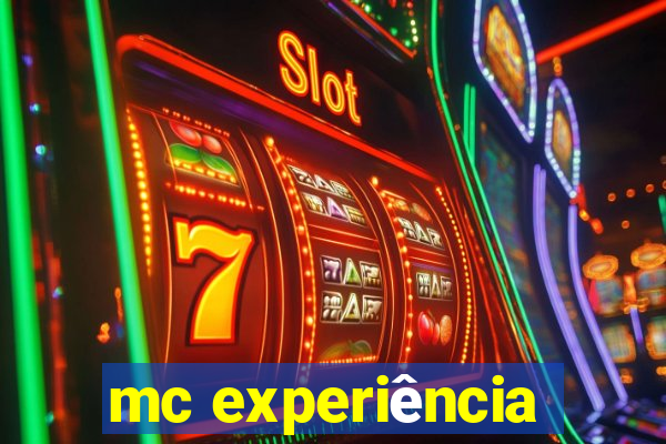 mc experiência