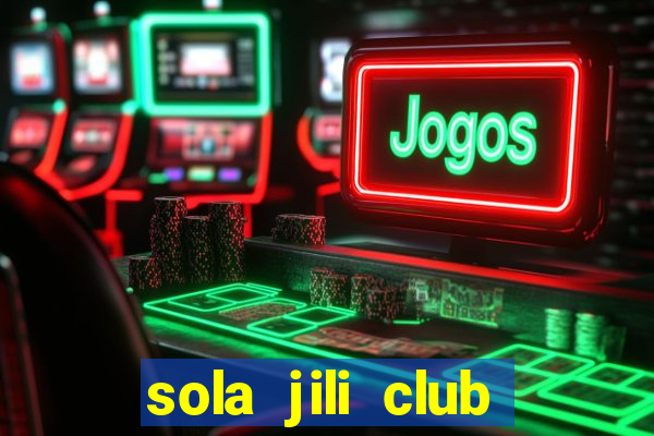 sola jili club casino slot