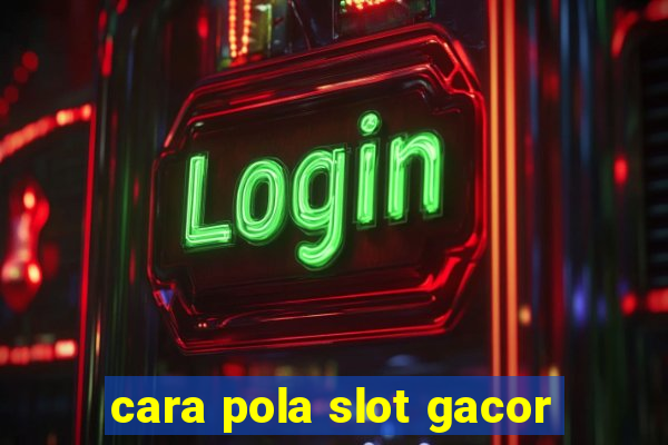 cara pola slot gacor