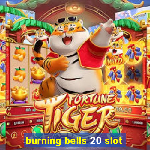 burning bells 20 slot