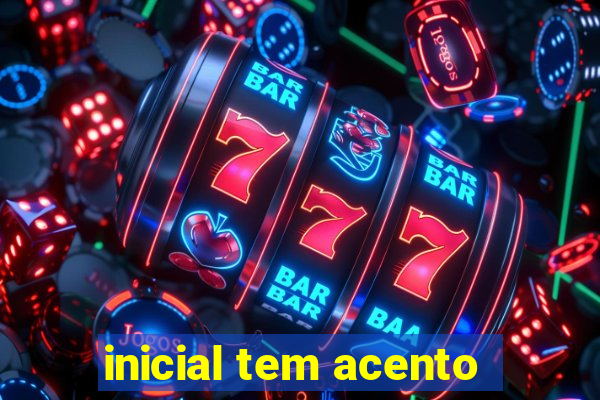 inicial tem acento