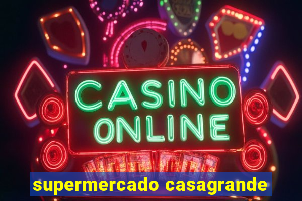 supermercado casagrande