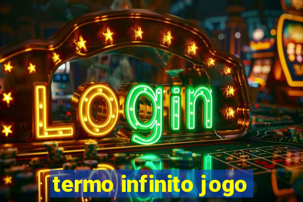 termo infinito jogo