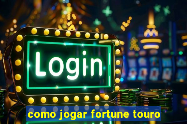 como jogar fortune touro