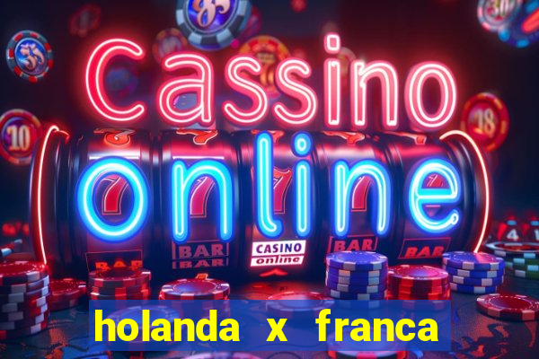 holanda x franca onde assistir