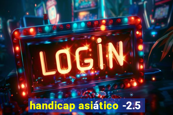 handicap asiático -2.5