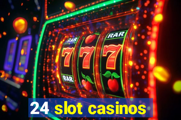 24 slot casinos